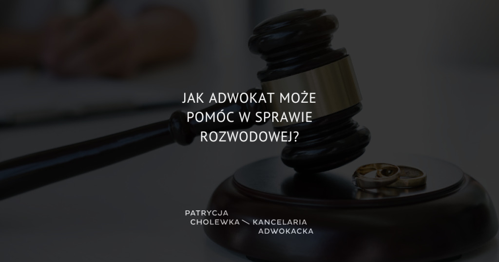 Jak adwokat może pomóc w sprawie rozwodowej?